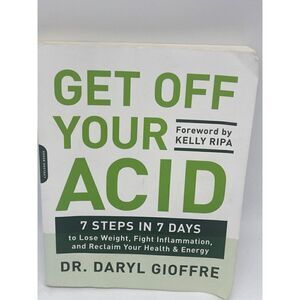Get Off Your Acid 7 Steps in 7 Days by Dr. Daryl Gioffre